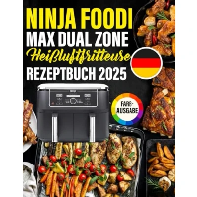 Abbildung von Ninja Foodi Max Dual Zone Heißluftfritteuse AF400EU Rezeptbuch 2025: die besten und leckersten Rezepte Für Heißluftfritteuse. jede Gelegenheit jeden Anlass das richtige Rezept