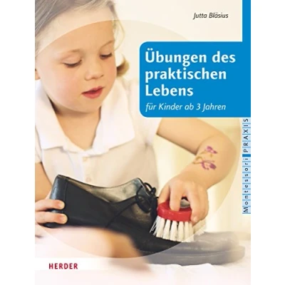 Abbildung von Übungen des praktischen Lebens: nach Maria Montessori für Kinder ab drei Jahren (Montessori Praxis)