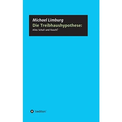 Abbildung von Die Treibhaushypothese: Alles Schall und Rauch?: Eine Kritik auf der Basis exakter Naturwissenschaften (Schriftenreihe des Europäischen Instituts für Klima Energie)