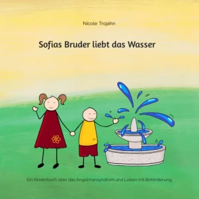 Abbildung von Sofias Bruder liebt das Wasser: Ein Kinderbuch über Angelmansyndrom und Leben mit Behinderung