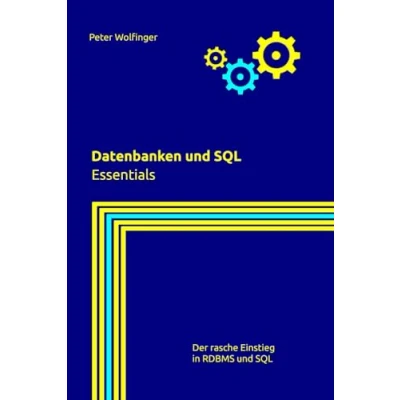 Abbildung von Datenbanken und SQL: Essentials (Grundlagen der Informatik in Ausbildung, Studium Beruf)