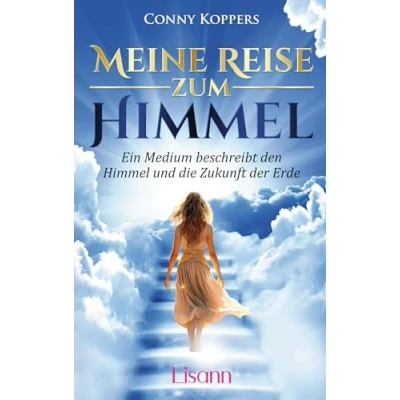 Abbildung von Meine Reise zum Himmel: Ein Medium beschreibt den Himmel und die Zukunft der Erde