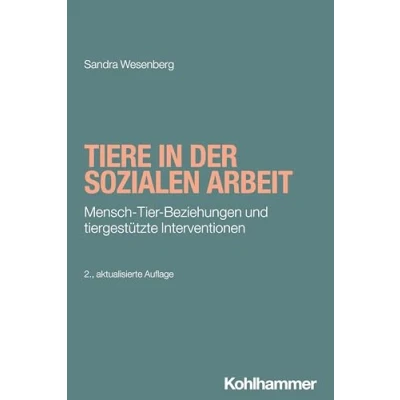Abbildung von Tiere in der Sozialen Arbeit: Mensch Tier Beziehungen und tiergestützte Interventionen (Grundwissen Soziale Arbeit, 34, Band 34)