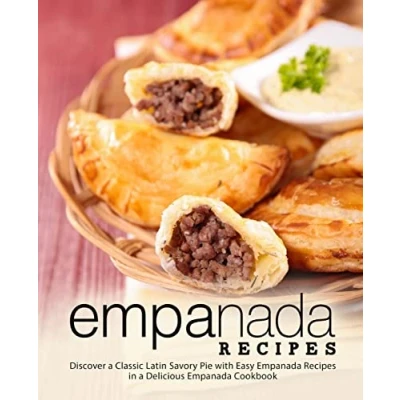 Abbildung von Empanada Recipes: Discover a Classic Latin Savory Pie with Easy Recipes in Delicious Cookbook