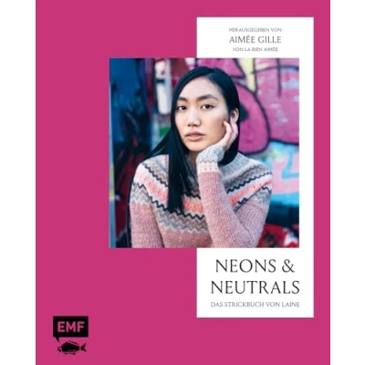 Abbildung von Neons and Neutrals Das Strickbuch von Laine: Außergewöhnliche Modelle mit spannenden Texturen und Farbkombinationen stricken: Pullover, Cardigans, Schals mehr