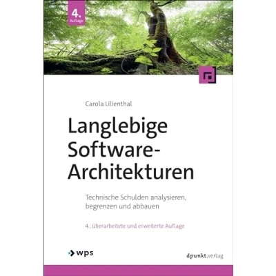 Abbildung von Langlebige Software Architekturen: Technische Schulden analysieren, begrenzen und abbauen