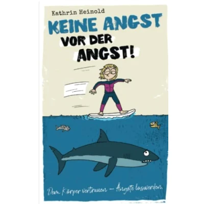 Abbildung von Keine Angst vor der Angst: Dem Körper vertrauen Ängste loswerden