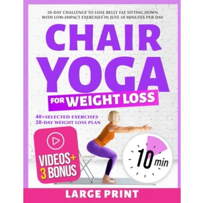 Abbildung von Chair Yoga for Weight Loss: 28 Day Challenge to Lose Belly Fat Sitting Down with Low Impact Exercises in Just 10 Minutes Per