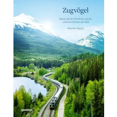 Abbildung von Zugvögel: Reisen mit der Eisenbahn auf den schönsten Strecken Welt