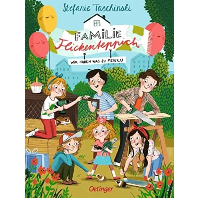 Abbildung von Familie Flickenteppich: Wir haben was zu feiern: Wunderschön illustrierte Fortsetzung der Kinderbuch Reihe um die Abenteuer modernen ab 8 Jahren