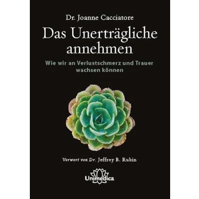 Abbildung von Das unerträgliche annehmen: Wie wir an Verlustschmerz und Trauer wachsen können
