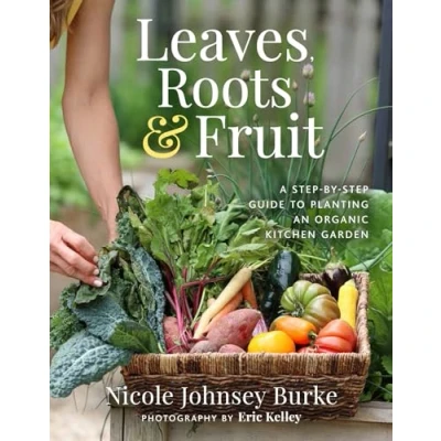 Abbildung von Leaves, Roots &amp; Fruit: A step by Guide to Creating an Organic Kitchen Garden