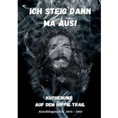Abbildung von Ich steig dann ma aus!: Kuchenuwe Auf dem Hippie Trail