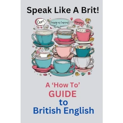Abbildung von Speak Like A Brit!: &#039;How To&#039; Guide to British English
