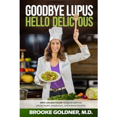 Abbildung von Goodbye Lupus, Hello Delicious: Hyper Nourishing Recipes to Reverse Autoimmune Diseases With Supermarket Foods