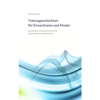 Abbildung von Trancegeschichten für Erwachsene und Kinder: Zum Vorlesen Experimentieren unterschiedliche Problembereiche