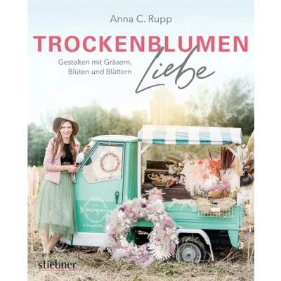 Abbildung von Trockenblumen Liebe Gestalten mit Gräsern, Blüten und Blättern. Nachhaltigkeit statt Schnittblumen: poetische Ideen für Türkränze, Blumenbilder, Trockenblumensträuße, Geschenke Mitbringsel