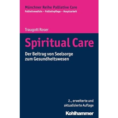 Abbildung von Spiritual Care: Der Beitrag von Seelsorge zum Gesundheitswesen (Münchner Reihe Palliative Palliativmedizin Palliativpflege Hospizarbeit, 3, Band 3)
