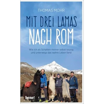 Abbildung von Mit drei Lamas nach Rom: Wie ich als Schatten meiner selbst loszog und unterwegs das wahre Leben fand