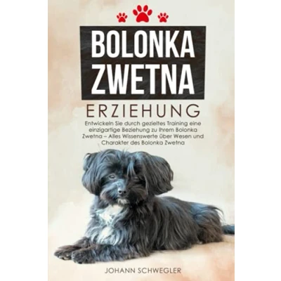 Abbildung von Bolonka Zwetna Erziehung: Entwickeln Sie durch gezieltes Training eine einzigartige Beziehung zu Ihrem Alles Wissenswerte über Wesen und Charakter des