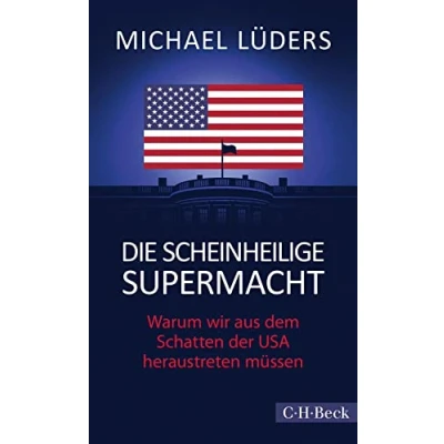 Abbildung von Die scheinheilige Supermacht: Warum wir aus dem Schatten der USA heraustreten müssen (Beck Paperback)