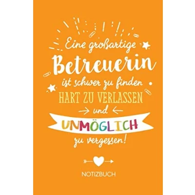 Abbildung von eine großartige Betreuerin ist schwer zu finden, hart verlassen und unmöglich vergessen: Geschenk Notizbuch für A5 / liniert Geschenke zum Danke sagen oder