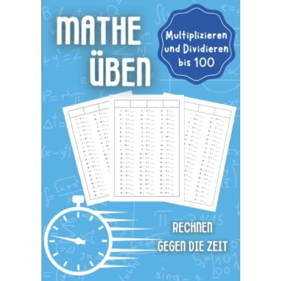 Abbildung von Mathe üben Multiplizieren und Dividieren bis 100: Rechnen gegen die Zeit Unterstützungsheft für Kinder in der Grundschule 1. Klasse, 2. 3. Klasse 4.