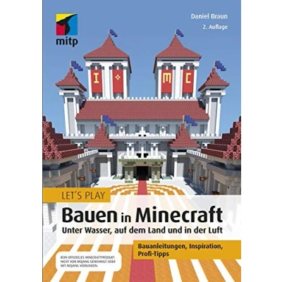 Abbildung von Let&#039;s Play: Bauen in Minecraft. Unter Wasser, auf dem Land und der Luft: Bauanleitungen, Inspiration, Profi Tipps (mitp Anwendungen)