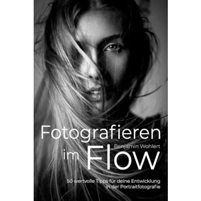 Abbildung von Fotografieren im Flow: 50 wertvolle Tipps für deine Entwicklung in der Portraitfotografie