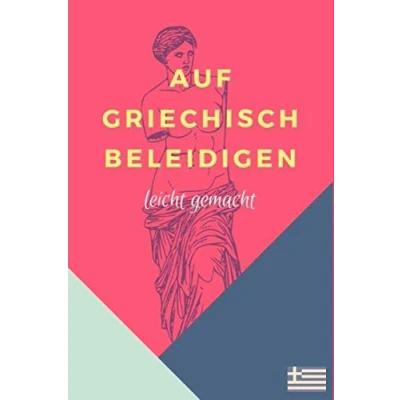 Abbildung von Auf griechisch beleidigen leicht gemacht: Das ultimative Fluchbuch für Erwachsene