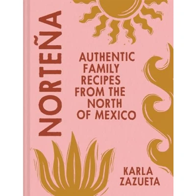 Abbildung von Norteña: The new cookbook for authentic Mexican recipes, perfect healthy family food summer 2024