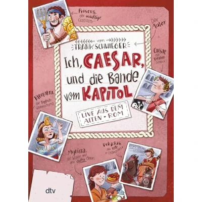 Abbildung von Ich, Caesar, und die Bande vom Kapitol Live aus dem alten Rom: Geschichte witzig originell erzählt ab 10 (Geschichte(n) im Freundschaftsbuch Serie, Band 2)
