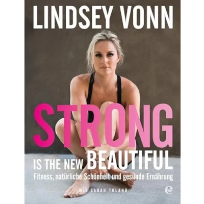 Abbildung von Strong is the new beautiful: Fitness, natürliche Schönheit und gesunde Ernährung