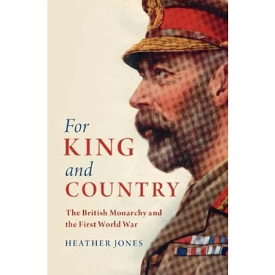 Abbildung von For King and Country: the British Monarchy First World War (Studies in Social Cultural History of Modern Warfare)