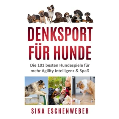 Abbildung von DENKSPORT FÜR HUNDE: Die 101 besten Hundespiele für mehr Agility Intelligenz &amp; Spaß (Hunderatgeber)