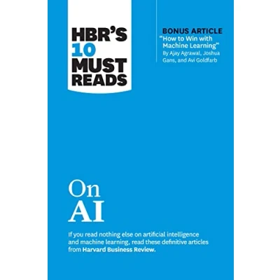 Abbildung von HBR&#039;s 10 Must Reads on AI (with bonus article &quot;How to Win with Machine Learning&quot; by Ajay Agrawal, Joshua Gans, and Avi Goldfarb)
