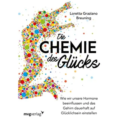 Abbildung von Die Chemie des Glücks: Wie wir unsere Hormone beeinflussen und das Gehirn dauerhaft auf Glücklichsein einstellen