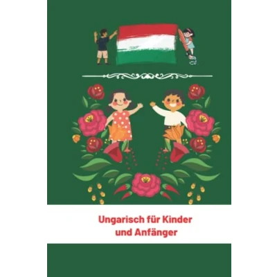 Abbildung von Ungarisch für Kinder Und Anfänger: Ungarische Sprache Kultur (Meine Ersten Worte) 6x9 in