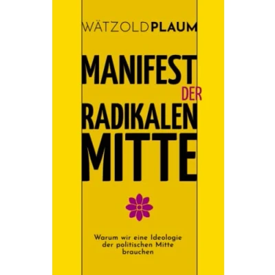 Abbildung von Manifest der Radikalen Mitte: Warum wir eine Ideologie politischen Mitte brauchen