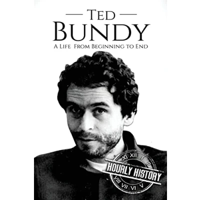 Abbildung von Ted Bundy: A Life From Beginning to End (Biographies of Serial Killers, Band 1)