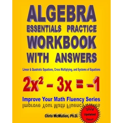 Abbildung von Algebra Essentials Practice Workbook with Answers: Linear &amp; Quadratic Equations, Cross Multiplying, and Systems of Equations: Improve Your Math Fluency Series