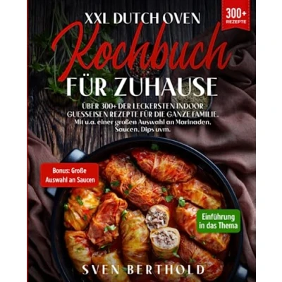 Abbildung von XXL Dutch Oven Kochbuch für Zuhause: Mit über 300+ der leckersten Indoor Guesseisen Rezepten die ganze Familie. u.a. einer großen Auswahl an Marinaden, Saucen, Dips uvm.