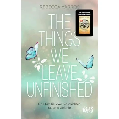 Abbildung von The Things we leave unfinished: Von der Autorin des Nr.1 Spiegel Bestsellers &quot;Fourth Wing Flammengeküsst&quot;
