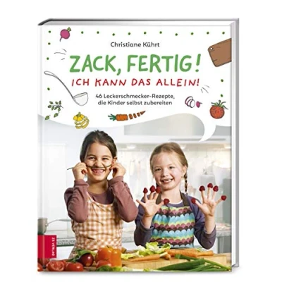 Abbildung von Zack, fertig! Ich kann das allein!: 46 Leckerschmecker Rezepte, die Kinder selbst zubereiten