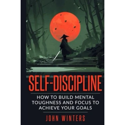 Abbildung von Self Discipline: How To Build Mental Toughness And Focus Achieve Your Goals (Books for Men Help, Band 3)