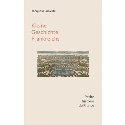 Abbildung von Kleine Geschichte Frankreichs: Von den Anfängen bis zum Ersten Weltkrieg (Zweisprachige Dokumente zur europäischen Geschichtsschreibung)