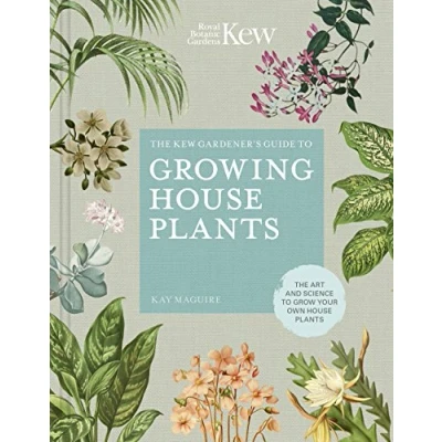 Abbildung von The Kew Gardener&#039;s Guide to Growing House Plants: Art and Science Grow Your Own Plants (Kew Experts, Band 3)
