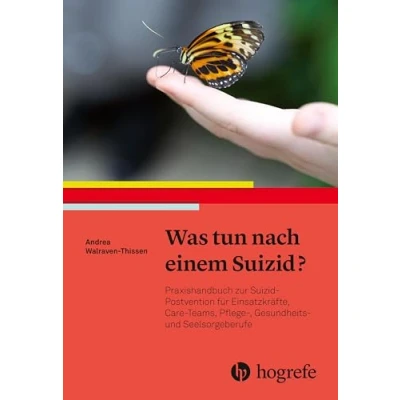 Abbildung von Was tun nach einem Suizid?: Praxishandbuch zur Suizid Postvention für Einsatzkräfte, Care Teams, Pflege , Gesundheits und Seelsorgeberufe