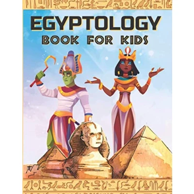 Abbildung von EGYPTOLOGY BOOK FOR KIDS: Discover Ancient EGYPT Gods and Goddesses, Pharaohs ans Queens, more Egyptian mythology kids (ANCIENT KIDS, Band 1)