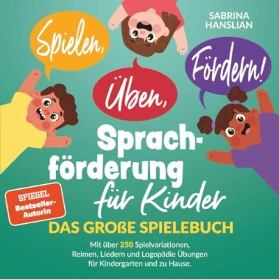 Abbildung von Spielen, Üben, Fördern! Sprachförderung für Kinder: Das große Spielebuch mit über 250 Spielvariationen, Reimen, Liedern und Logopädie Übungen Kindergarten zu Hause.